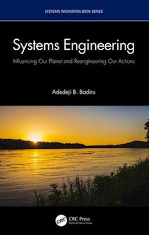 Cover for Badiru, Adedeji B. (Professor, Dean Graduate School of Engineering and Management, Air Force Institute of Technology (AFIT), Ohio) · Systems Engineering: Influencing Our Planet and Reengineering Our Actions - Systems Innovation Book Series (Paperback Book) (2024)