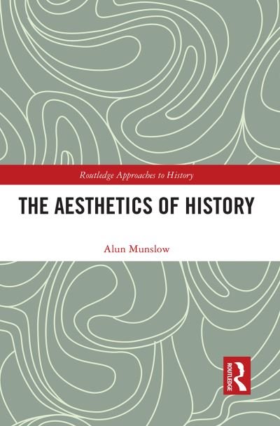 Cover for Alun Munslow · The Aesthetics of History - Routledge Approaches to History (Taschenbuch) (2022)