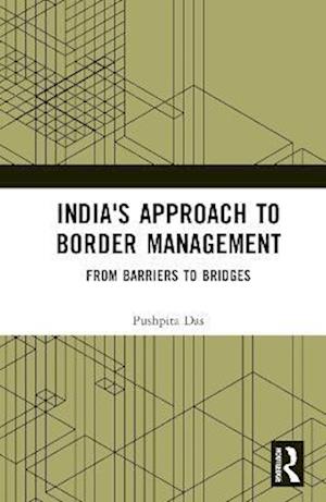 Cover for Pushpita Das · India's Approach to Border Management: From Barriers to Bridges (Hardcover Book) (2022)