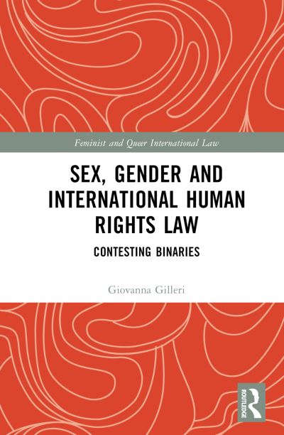 Cover for Giovanna Gilleri · Sex, Gender and International Human Rights Law: Contesting Binaries - Feminist and Queer International Law (Hardcover Book) (2023)