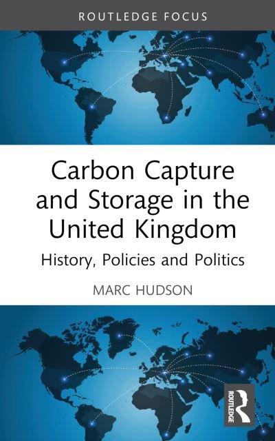 Cover for Marc Hudson · Carbon Capture and Storage in the United Kingdom: History, Policies and Politics - Routledge Focus on Energy Studies (Gebundenes Buch) (2024)