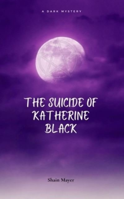 Shain Mayer · The Suicide of Katherine Black (Paperback Book) (2024)