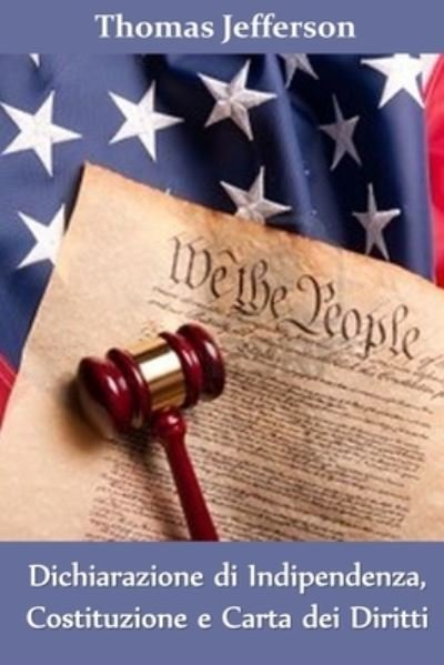 Cover for Thomas Jefferson · Dichiarazione di Indipendenza, Costituzione e Carta dei Diritti (Paperback Bog) (2021)