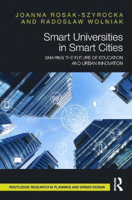 Cover for Rosak-Szyrocka, Joanna (Czestochowa University of Technology, Poland.) · Smart Universities in Smart Cities: Shaping the Future of Education and Urban Innovation - Routledge Research in Planning and Urban Design (Hardcover Book) (2025)