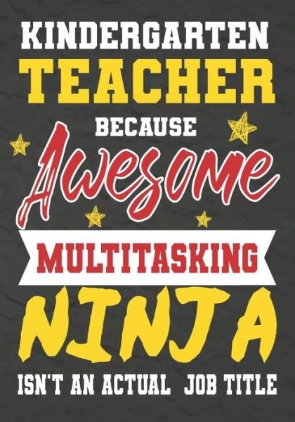 Kindergarten Teacher Because Awesome Multitasking Ninja Isn't An Actual Job Title - Omi Kech - Books - Independently Published - 9781075240119 - June 20, 2019