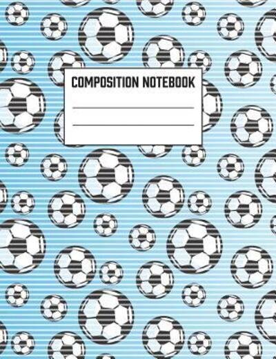 Cover for Jerry Gonzalez · Composition Notebook Back To School Soccer Theme Composition Notebook For Kids And Teens (Taschenbuch) (2019)