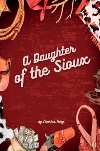 Cover for Charles King · Daughter of the Sioux (Book) (2023)