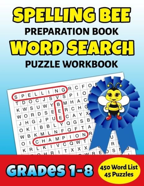 Cover for Puzzle Mastery Press · Spelling Bee Preparation Book Word Search Puzzle Workbook Grades 1-8 : 450 Word School Spelling Bee Study List Teacher Student Class Homeschool (Paperback Book) (2019)