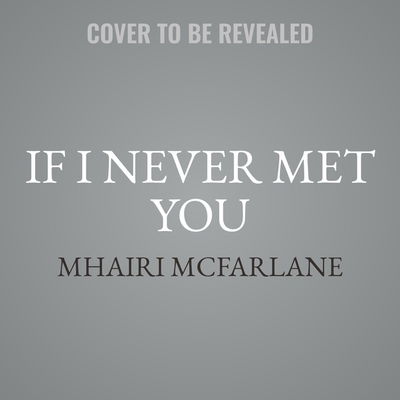 If I Never Met You A Novel - Mhairi McFarlane - Muziek - Harpercollins - 9781094117119 - 24 maart 2020