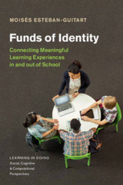 Cover for Moises Esteban-Guitart · Funds of Identity: Connecting Meaningful Learning Experiences in and out of School - Learning in Doing: Social, Cognitive and Computational Perspectives (Hardcover Book) (2016)