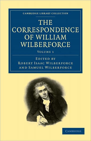 William Wilberforce · The Correspondence of William Wilberforce - Cambridge Library Collection - Slavery and Abolition (Paperback Book) (2011)
