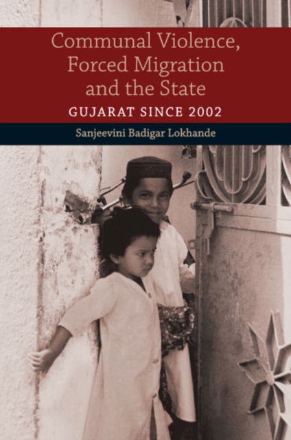 Cover for Lokhande, Sanjeevini Badigar (University of Mumbai, India) · Communal Violence, Forced Migration and the State: Gujarat since 2002 (Paperback Book) (2020)