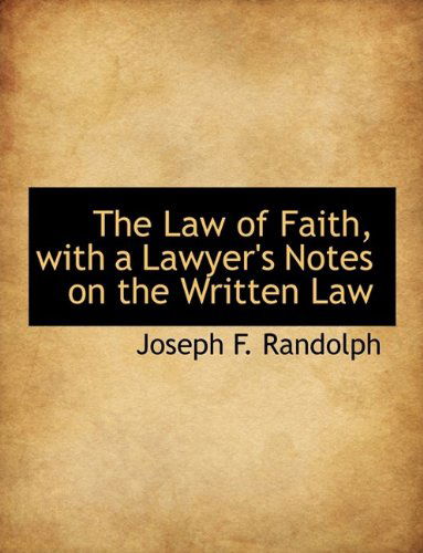 Cover for Joseph F Randolph · The Law of Faith, with a Lawyer's Notes on the Written Law (Paperback Book) [Large type / large print edition] (2009)