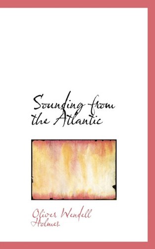 Cover for Oliver Wendell Holmes · Sounding from the Atlantic (Inbunden Bok) (2009)