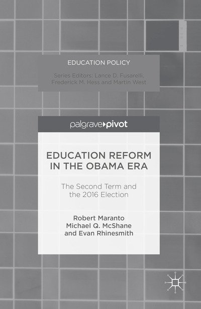 Cover for Robert Maranto · Education Reform in the Obama Era: The Second Term and the 2016 Election - Education Policy (Hardcover bog) [1st ed. 2016 edition] (2016)