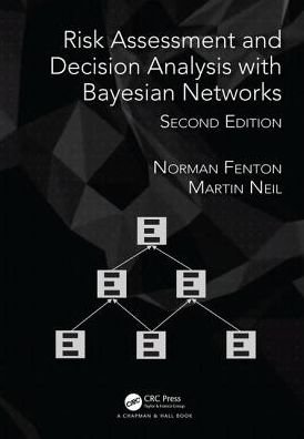Cover for Fenton, Norman (School of Electronic Engineering and Computer Science, Queen Mary University of London, UK) · Risk Assessment and Decision Analysis with Bayesian Networks (Hardcover bog) (2018)