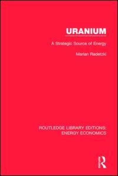 Cover for Marian Radetzki · Uranium: A Strategic Source of Energy - Routledge Library Editions: Energy Economics (Paperback Book) (2019)