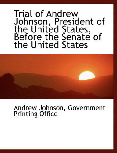 Cover for Andrew Johnson · Trial of Andrew Johnson, President of the United States, Before the Senate of the United States (Paperback Book) (2010)