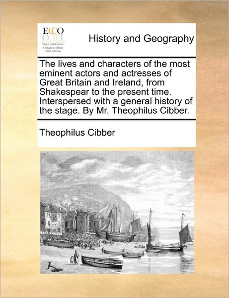 Cover for Theophilus Cibber · The Lives and Characters of the Most Eminent Actors and Actresses of Great Britain and Ireland, from Shakespear to the Present Time. Interspersed with a G (Paperback Book) (2010)