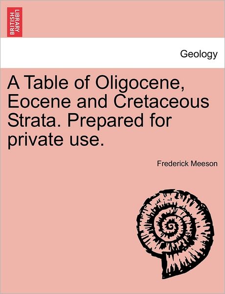 Cover for Frederick Meeson · A Table of Oligocene, Eocene and Cretaceous Strata. Prepared for Private Use. (Paperback Book) (2011)