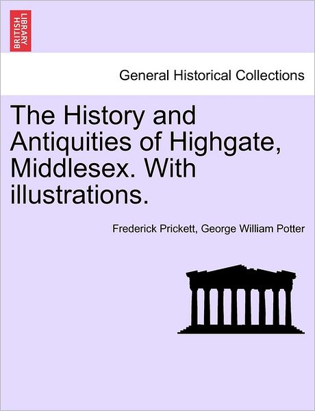Cover for Frederick Prickett · The History and Antiquities of Highgate, Middlesex. with Illustrations. (Paperback Book) (2011)