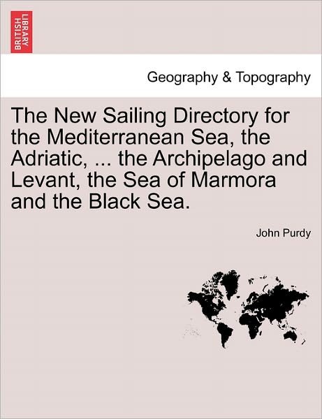 Cover for John Purdy · The New Sailing Directory for the Mediterranean Sea, the Adriatic, ... the Archipelago and Levant, the Sea of Marmora and the Black Sea. (Paperback Book) (2011)