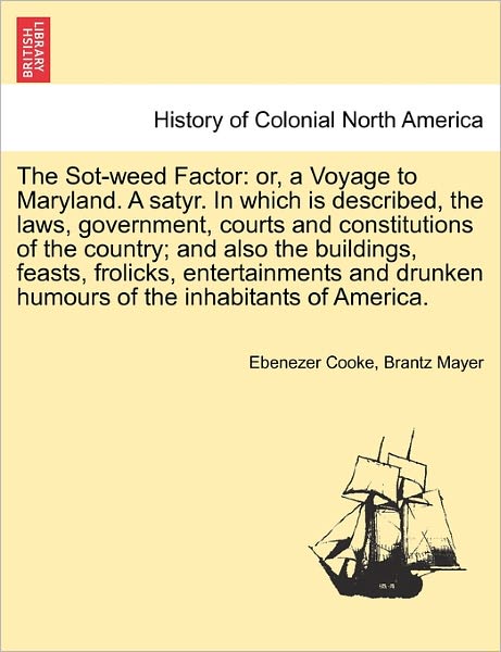 Cover for Ebenezer Cooke · The Sot-weed Factor: Or, a Voyage to Maryland. a Satyr. in Which is Described, the Laws, Government, Courts and Constitutions of the Countr (Paperback Book) (2011)