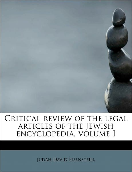 Cover for Judah David Eisenstein · Critical Review of the Legal Articles of the Jewish Encyclopedia, Volume I (Paperback Book) (2011)