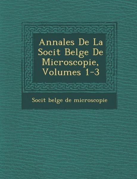 Cover for Soci T · Annales De La Soci T Belge De Microscopie, Volumes 1-3 (Paperback Book) (2012)