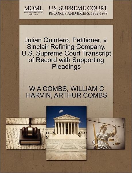 Julian Quintero, Petitioner, V. Sinclair Refining Company. U.s. Supreme Court Transcript of Record with Supporting Pleadings - W a Combs - Livres - Gale Ecco, U.S. Supreme Court Records - 9781270481119 - 29 octobre 2011