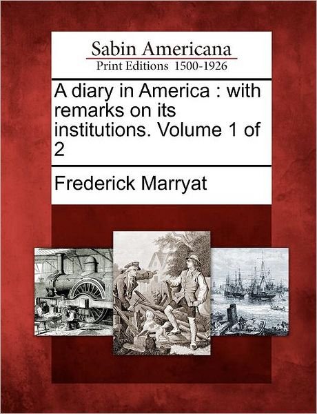 Cover for Frederick Marryat · A Diary in America: with Remarks on Its Institutions. Volume 1 of 2 (Paperback Book) (2012)
