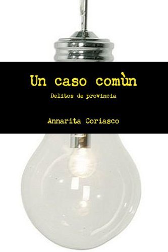 Cover for Annarita Coriasco · Un Caso Comùn - Delitos De Provincia (Taschenbuch) [Spanish edition] (2013)