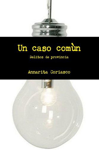 Cover for Annarita Coriasco · Un Caso Comùn - Delitos De Provincia (Pocketbok) [Spanish edition] (2013)