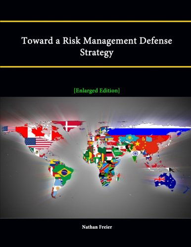 Toward a Risk Management Defense Strategy [enlarged Edition] - Nathan Freier - Kirjat - lulu.com - 9781304892119 - sunnuntai 9. helmikuuta 2014