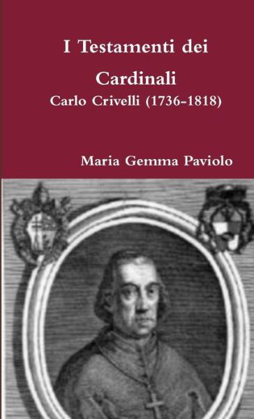 Cover for Maria Gemma Paviolo · I Testamenti Dei Cardinali: Carlo Crivelli (1736-1818) (Taschenbuch) (2015)