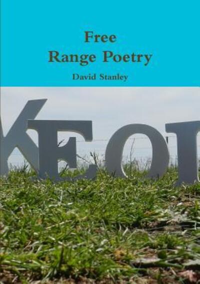 Free Range Poetry - David Stanley - Books - Lulu.com - 9781326883119 - November 13, 2016
