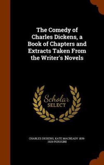 Cover for Dickens · The Comedy of Charles Dickens, a Book of Chapters and Extracts Taken from the Writer's Novels (Hardcover Book) (2015)