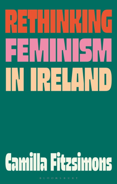 Cover for Fitzsimons, Camilla (Maynooth University, Ireland) · Rethinking Feminism in Ireland (Paperback Book) (2025)