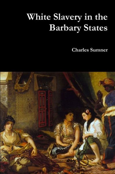 Cover for Lord Charles Sumner · White Slavery in the Barbary States (Paperback Book) (2017)