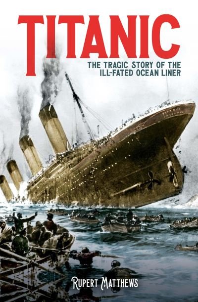 Cover for Rupert Matthews · Titanic: The Tragic Story of the Ill-Fated Ocean Liner (Taschenbuch) (2022)