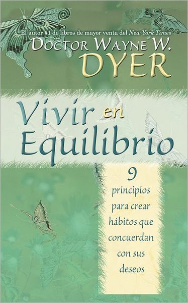 Cover for Dr. Wayne W. Dyer Dr. · Vivir en Equilibrio (Being in Balance): 9 Principios Para Crear Habitos Que Concuerden Con Sus Deseos (Paperback Bog) (2007)