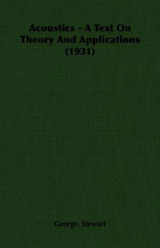 Acoustics - a Text on Theory and Applications (1931) - George. Stewart - Books - Stewart Press - 9781406750119 - March 15, 2007