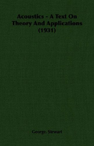 Acoustics - a Text on Theory and Applications (1931) - George. Stewart - Books - Stewart Press - 9781406750119 - March 15, 2007