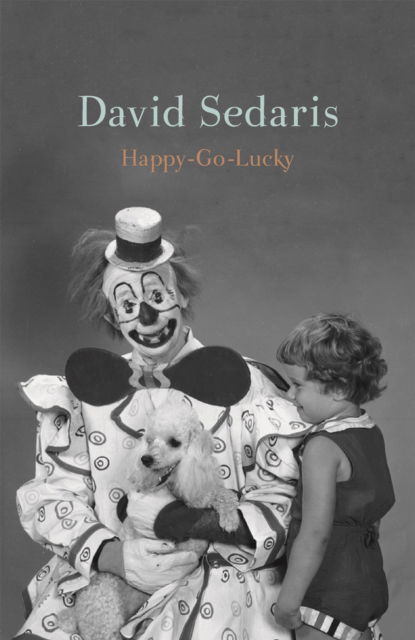 Cover for David Sedaris · Happy-Go-Lucky: 'Unquestionably the king of comic writing' Guardian (Innbunden bok) (2022)