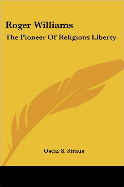 Cover for Oscar S. Straus · Roger Williams: the Pioneer of Religious Liberty (Taschenbuch) (2006)