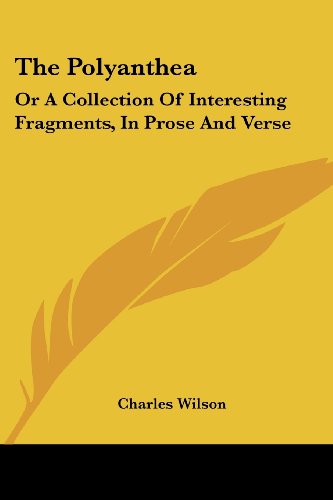 Cover for Charles Wilson · The Polyanthea: or a Collection of Interesting Fragments, in Prose and Verse (Paperback Book) (2007)