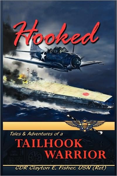 Cover for Cdr Clayton E. Fisher Usn (Ret) · Hooked: Tails &amp; Adventures of a Tailhook Warrior (Inbunden Bok) (2009)