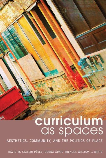 Cover for David M. Callejo Perez · Curriculum as Spaces: Aesthetics, Community, and the Politics of Place - Complicated Conversation (Hardcover Book) [New edition] (2014)