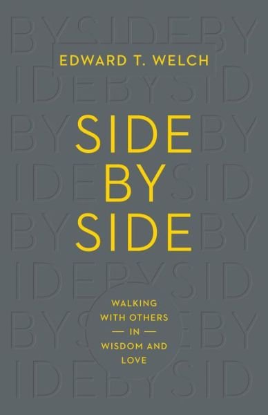 Cover for Edward T. Welch · Side by Side: Walking with Others in Wisdom and Love (Paperback Book) (2015)