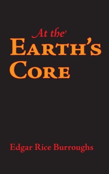 At the Earth's Core - Edgar Rice Burroughs - Books - Waking Lion Press - 9781434115119 - July 30, 2008